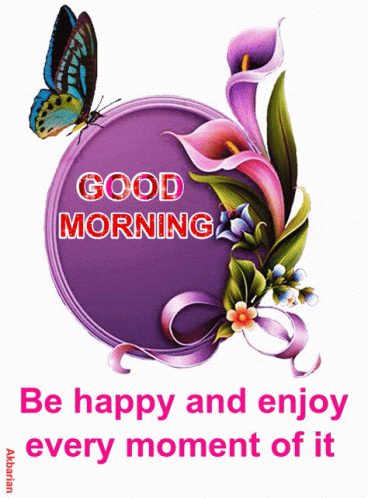 Good Morning Be Happy And Enjoy Every Movement Of It