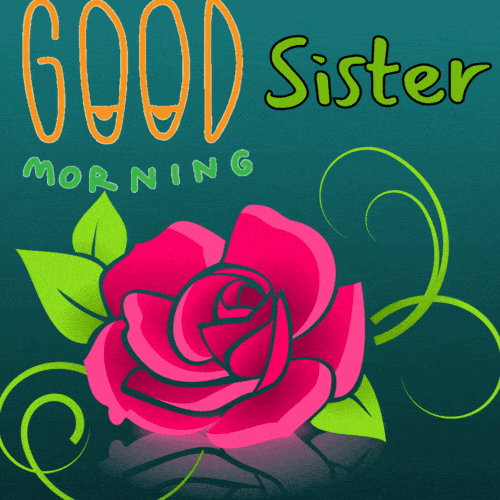 Good Morning Sister Have A Amazing Day