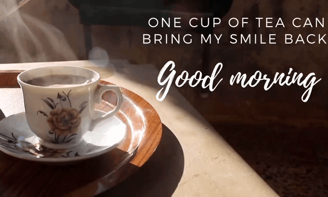 One Cup Of Tea Can Bring My Smile Back Good Morning Tea