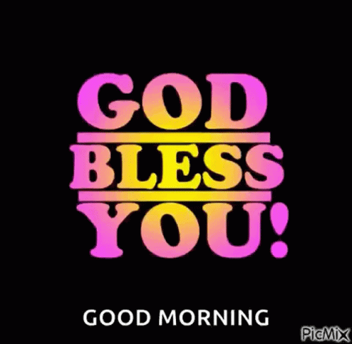 Good Morning God Bless You Have Awsome Day