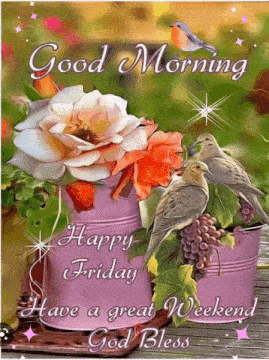 Good Morning Have A Great Weekend God Bless You